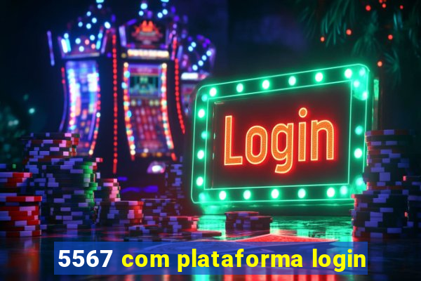 5567 com plataforma login